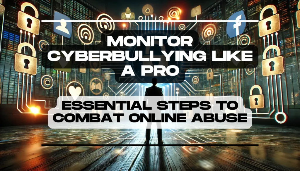 Monitor CyberBullying Like a Pro Essential Steps to Combat Online Abuse Feature Image