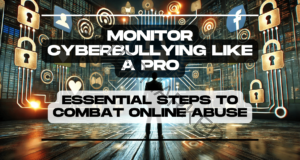 Monitor CyberBullying Like a Pro: Essential Steps to Combat Online Abuse
