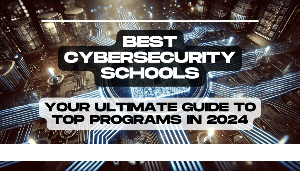 Best Cybersecurity Schools: Your Ultimate Guide to Top Programs in 2024 7 Best Cybersecurity Schools Your Ultimate Guide to Top Programs in 2024 Feature Image